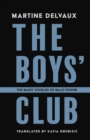 The Boys' Club : The Many Worlds of Male Power - Book