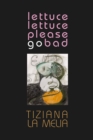 Lettuce, Lettuce, Please Go Bad - Book