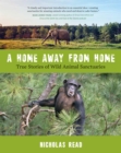 A Home Away from Home : True Stories of Wild Animal Sanctuaries - Book