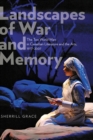 Landscapes of War and Memory : The Two World Wars in Canadian Literature and the Arts, 1977-2007 - Book