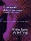 Writing Beyond the End Times? / ECrire Au-Dela De La Fin Des Temps ? : The Literatures of Canada and Quebec / Les litteratures au Canada et au Quebec - Book
