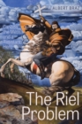 The Riel Problem : Canada, the Metis, and a Resistant Hero - Book