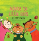 Advice to Little Girls : Includes an Activity, a Quiz, and an Educational Word List - Book