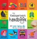 The Kindergartener's Handbook : ABC's, Vowels, Math, Shapes, Colors, Time, Senses, Rhymes, Science, and Chores, with 300 Words that every Kid should Know (Engage Early Readers: Children's Learning Boo - Book