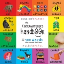 The Kindergartener's Handbook : Bilingual (English / Spanish) (Ingles / Espanol) ABC's, Vowels, Math, Shapes, Colors, Time, Senses, Rhymes, Science, and Chores, with 300 Words that every Kid should Kn - Book