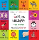 The Toddler's Handbook : Bilingual (English / Vietnamese) (Ti&#7871;ng Anh / Ti&#7871;ng Vi&#7879;t) Numbers, Colors, Shapes, Sizes, ABC Animals, Opposites, and Sounds, with over 100 Words that every - Book