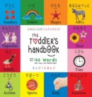 The Toddler's Handbook : Bilingual (English / Japanese) (&#12360;&#12356;&#12372; / &#12395;&#12411;&#12435;&#12372;) Numbers, Colors, Shapes, Sizes, ABC Animals, Opposites, and Sounds, with over 100 - Book