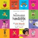The Preschooler's Handbook : Bilingual (English / Arabic) (&#1575;&#1604;&#1573;&#1606;&#1580;&#1604;&#1610;&#1586;&#1610;&#1577;/&#1575;&#1604;&#1593;&#1585;&#1576;&#1610;&#1577;) ABC's, Numbers, Col - Book