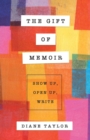 The Gift of Memoir : Show Up, Open Up, Write - Book