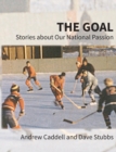 The Goal : Stories about Our National Passion, Deluxe Colour Edition, Revised and Expanded - Book