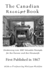 The Canadian Receipt Book : Containing Over 500 Valuable Receipts for the Farmer and the Housewife, First Published in 1867 - Book