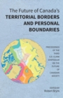 The Future of Canada's Territorial Borders and Personal Boundaries : Proceedings of the Third S.D. Clark Symposium on the Future of Canadian Society - Book