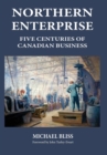 Northern Enterprise : Five Centuries of Canadian Business - Book