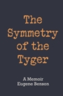 The Symmetry of the Tyger : A Memoir - Book