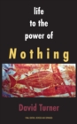 Life to the Power of Nothing : Final Edition, Revised and Expanded - Book