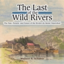 The Last of the Wild Rivers : The Past, Present, and Future of the Riviere du Moine Watershed - eBook