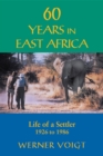 60 Years in East Africa : Life of a Settler 1926 to 1986 - eBook