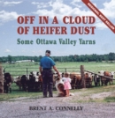 Off in a Cloud of Heifer Dust : Some Ottawa Valley Yarns - eBook