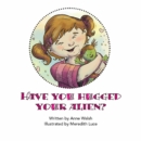 Have You Hugged Your Alien? - eBook