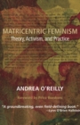 Matricentric Feminism : Theory, Activism, and Practice - Book