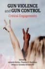 Gun Violence and Gun Control: Critical Engagements - Book
