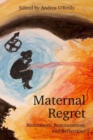 Maternal Regret: Resistances, Renunciations, and Reflections - Book