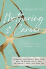 Re-Imagining Mothering & Career ( - Book