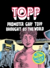 Topp: Promoter Gary Topp Brought Us the World : Promoter Gary Topp Brought Us the World - Book