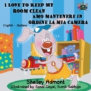 I Love to Keep My Room Clean Amo Mantenere in Ordine La MIA Camera : English Italian Bilingual Edition - Book