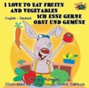 I Love to Eat Fruits and Vegetables Ich esse gerne Obst und Gemuse : English German Bilingual Edition - Book