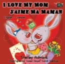 I Love My Mom - j'Aime Ma Maman : English French Bilingual Children's Book - Book