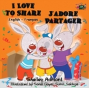 I Love to Share j'Adore Partager : English French Bilingual Edition - Book