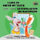 I Love to Brush My Teeth Gustong-Gusto Ko Magsipilyo : English Tagalog Bilingual Edition - Book