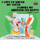 I Love to Brush My Teeth j'Adore Me Brosser Les Dents : English French Bilingual Edition - Book