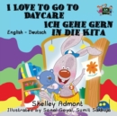 I Love to Go to Daycare Ich Gehe Gern in Die Kita : English German Bilingual Edition - Book