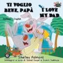 Ti voglio bene, pap? I Love My Dad : Italian English Bilingual Edition - Book