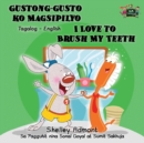 Gustong-Gusto Ko Magsipilyo I Love to Brush My Teeth : Tagalog English Bilingual Edition - Book