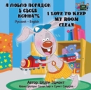 I Love to Keep My Room Clean : Russian English Bilingual Edition - Book