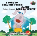 I Love to Tell the Truth J'aime dire la v?rit? (English French children's book) : Bilingual French book for kids - Book