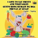 I Love to Eat Fruits and Vegetables Gusto Kong Kumain Ng MGA Prutas at Gulay : English Tagalog Bilingual Edition - Book