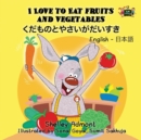 I Love to Eat Fruits and Vegetables : English Japanese Bilingual Edition - Book