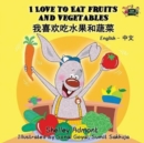 I Love to Eat Fruits and Vegetables : English Chinese Bilingual Edition - Book