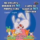 Me Encanta Dormir En Mi Propia Cama I Love to Sleep in My Own Bed : Spanish English Bilingual Edition - Book