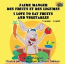 J'Aime Manger Des Fruits Et Des Legumes I Love to Eat Fruits and Vegetables : French English Bilingual Edition - Book