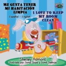 Me gusta tener mi habitaci?n limpia I Love to Keep My Room Clean : Spanish English Bilingual Edition - Book