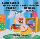 J'Aime Garder Ma Chambre Propre I Love to Keep My Room Clean : French English Bilingual Edition - Book