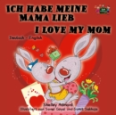 Ich habe meine Mama lieb I Love My Mom : German English - eBook