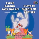 J'Aime Dormir Dans Mon Lit I Love to Sleep in My Own Bed : French English Bilingual Edition - Book