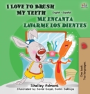 I Love to Brush My Teeth - Me Encanta Lavarme Los Dientes : English Spanish Bilingual Edition - Book