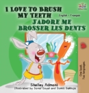 I Love to Brush My Teeth J'Adore Me Brosser Les Dents : English French Bilingual Edition - Book